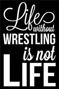 Life Without Wrestling Is Not Life