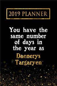 2019 Planner: You Have the Same Number of Days in the Year as Daenerys Targaryen: Daenerys Targaryen 2019 Planner