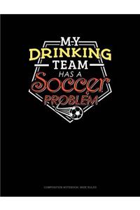 My Drinking Team Has a Soccer Problem