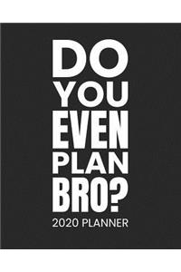 Do You Even Plan Bro? 2020 Planner