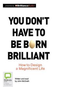 You Don't Have to Be Born Brilliant