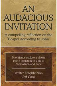 Audacious Invitation: A Compelling Reflection on the Gospel According to John