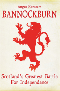 Bannockburn: Scotland's Greatest Battle for Independence