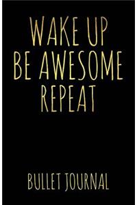 Wake Up Be Awesome Repeat Bullet Journal