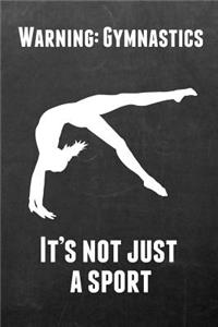 Warning: Gymnastics It's Not Just a Sport: Gymnastics Notebook Journal - A Great Present for Girl Gymnasts