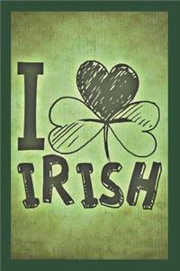 I Love Irish: Journal/Gifts for St Patrick's Day, Blank Lined Neutral Wide-Ruled Paper / Journal /Diary / Notebook for Everyday Use!