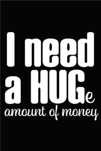 I Need a Huge Amount of Money