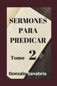Sermones Para Predicar. Tomo 2