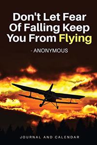 Don't Let Fear of Falling Keep You from Flying - Anonymous