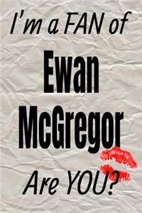 I'm a Fan of Ewan McGregor Are You? Creative Writing Lined Journal