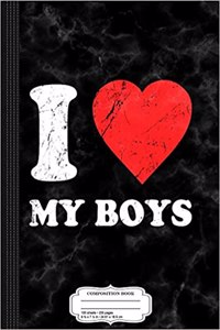 I Love My Boys Composition Notebook