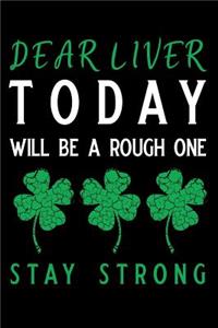 Dear Liver Today Will Be a Rough One Stay Strong
