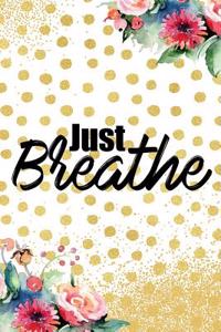 Just Breathe: Blank Lined Notebook Journal Diary Composition Notepad 120 Pages 6x9 Paperback Gold Dots