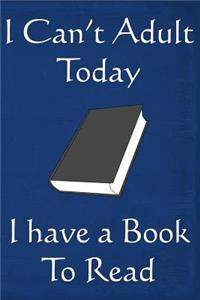 I Can't Adult Today I Have a Book to Read