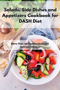 Salads, Side Dishes and Appetizers Cookbook for DASH Diet