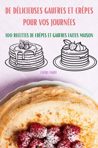 de Delicieuses Gaufres Et Crepes Pour Vos Journees