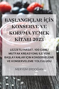 Ba&#350;langiçlar &#304;ç&#304;n Konserve Ve Koruma Yemek K&#304;tabi 2023