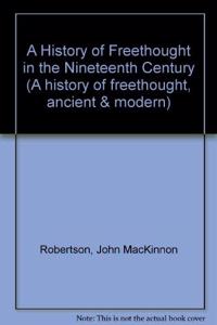 A History of Freethought in the Nineteenth Century (A history of freethought, ancient & modern)