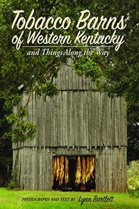 Tobacco Barns of Western Kentucky: And Things Along the Way