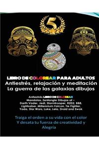 Libro de Colorear Para Adultos: La Guerra de Las Galaxias Mandalas: Libros Para Libros Para Colorear Para Adultos: Antiestres, Relajacion y Meditacion: Star War Dibujos, Mandalas, Zentangle: Darth Vader, Jedi, Stormtrooper, R2D2, Bb8, Lightsaber, M