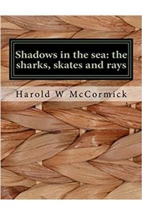Shadows in the Sea: The Sharks, Skates and Rays