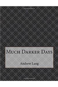 Much Darker Days