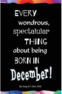 Every Wondrous, Spectacular Thing About Being Born in DECEMBER!