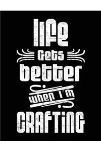 Life Gets Better When I'm Crafting
