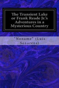 Transient Lake or Frank Reade Jr.'s Adventures in a Mysterious Country