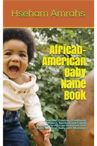 African-American Baby Name Book: Selected Creative, Traditional, Modern, Spiritual and Family Names for African-American Girls Baby and Boys Baby with Meanings