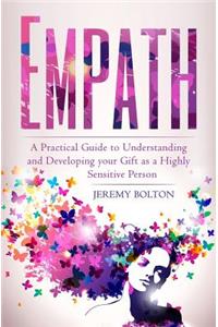 Empath: A Practical Guide to Understanding and Developing Your Gift as a Highly Sensitive Person