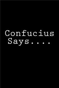 Confucius Says....