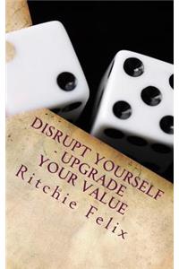Disrupt Yourself - Upgrade Your Value
