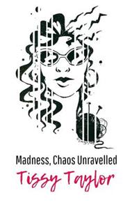 Madness, Chaos Unravelled