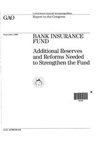 Bank Insurance Fund: Additional Reserves and Reforms Needed to Strengthen the Fund
