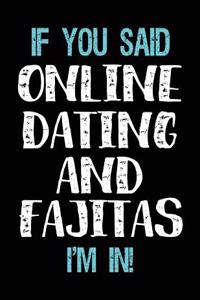 If You Said Online Dating And Fajitas I'm In