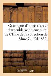 Catalogue d'objets d'art et d'ameublement, curiosités de la Chine et du Japon: de la Collection de Madame C.