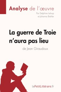 guerre de Troie n'aura pas lieu de Jean Giraudoux (Analyse de l'oeuvre)