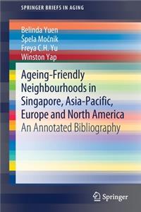 Ageing-Friendly Neighbourhoods in Singapore, Asia-Pacific, Europe and North America