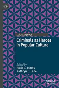 Criminals as Heroes in Popular Culture