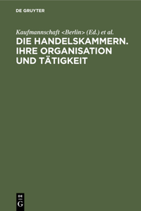 Die Handelskammern. Ihre Organisation und Tätigkeit