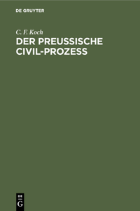 Der Preussische Civil-Prozess