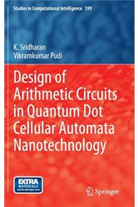 Design of Arithmetic Circuits in Quantum Dot Cellular Automata Nanotechnology