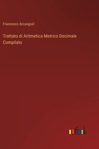 Trattato di Aritmetica Metrico Decimale Compilato