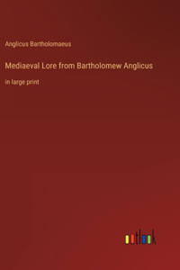 Mediaeval Lore from Bartholomew Anglicus