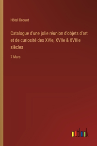 Catalogue d'une jolie réunion d'objets d'art et de curiosité des XVIe, XVIIe & XVIIIe siècles