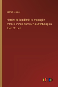 Histoire de l'épidémie de méningite cérébro-spinale observée a Strasbourg en 1840 et 1841