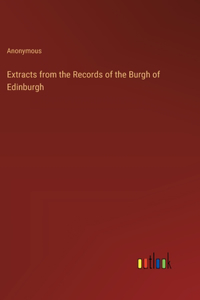 Extracts from the Records of the Burgh of Edinburgh