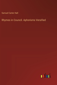 Rhymes in Council. Aphorisms Versified