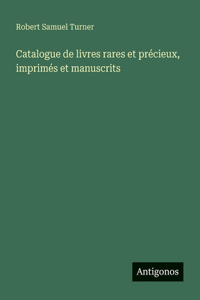 Catalogue de livres rares et précieux, imprimés et manuscrits